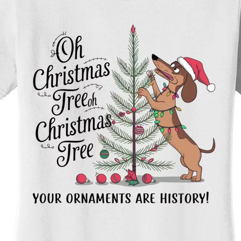 Funny Dachshund Oh Christmas Tree Your Ornaments Are History Women's T-Shirt