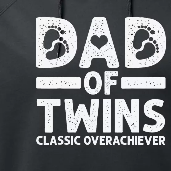 Funny Dad Of Twins Classic Overachiever Cool Twin Dad Gift Performance Fleece Hoodie