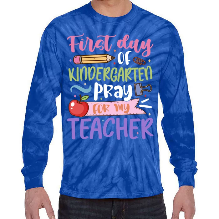 First Day Of Kindergarten Pray For My Teacher Kindergarten Funny Gift Tie-Dye Long Sleeve Shirt