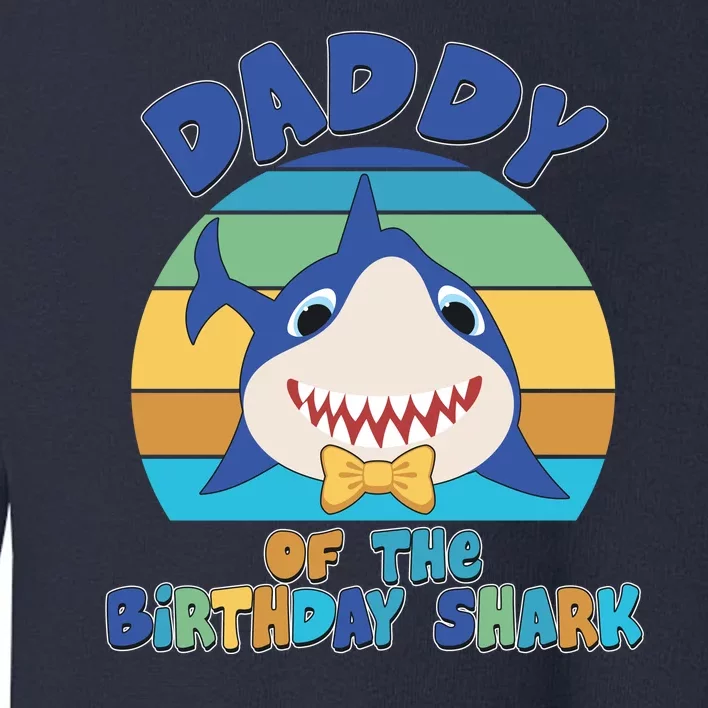 Funny Daddy Of The Birthday Shark Toddler Sweatshirt