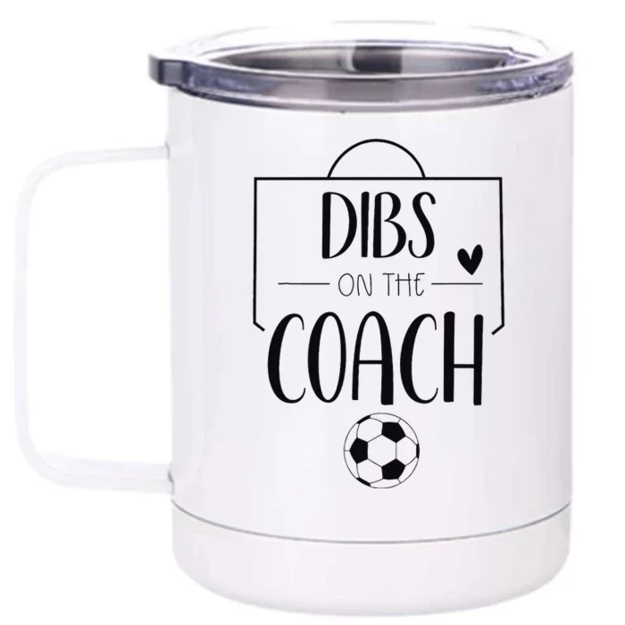 Funny Dibs On The Coach Soccer Ball Wife Women Coaching Front & Back 12oz Stainless Steel Tumbler Cup