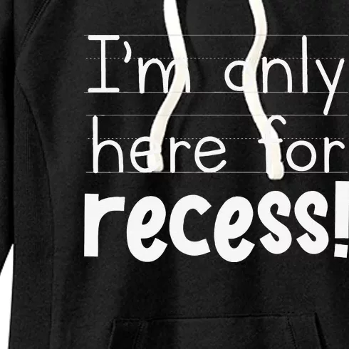 First Day Of Kindergarten 1st Day Im Only Here For Recess! Women's Fleece Hoodie