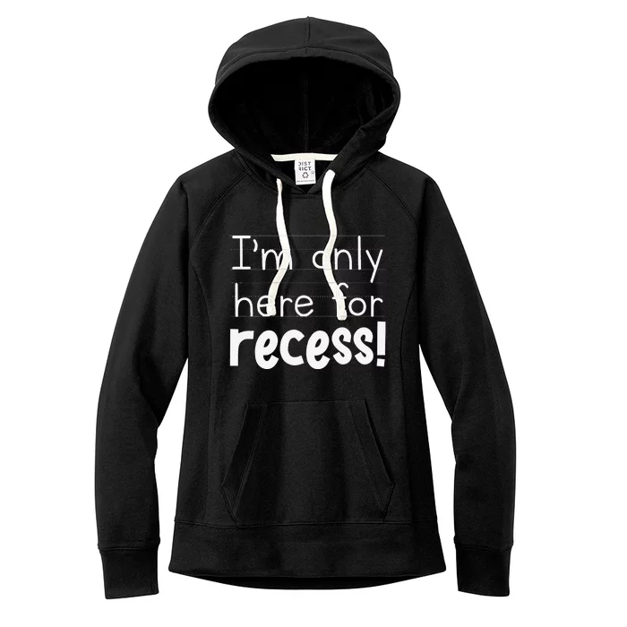 First Day Of Kindergarten 1st Day Im Only Here For Recess! Women's Fleece Hoodie