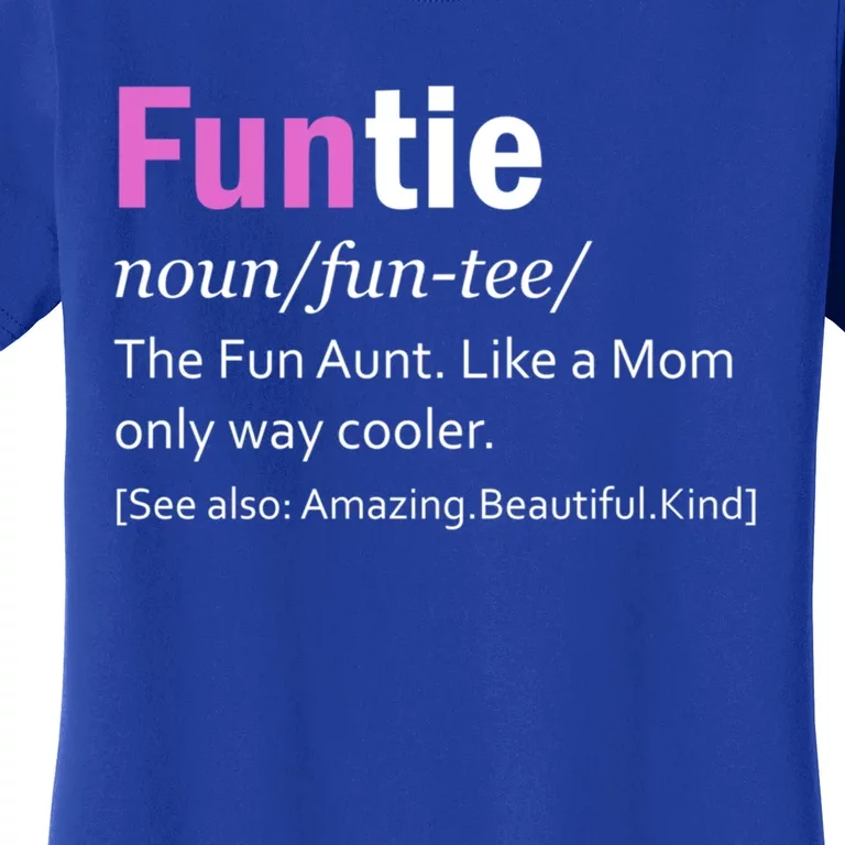 Funtie Definition Of A Fun Auntie Or Aunt Cooler Than A Mom Cool Gift Women's T-Shirt