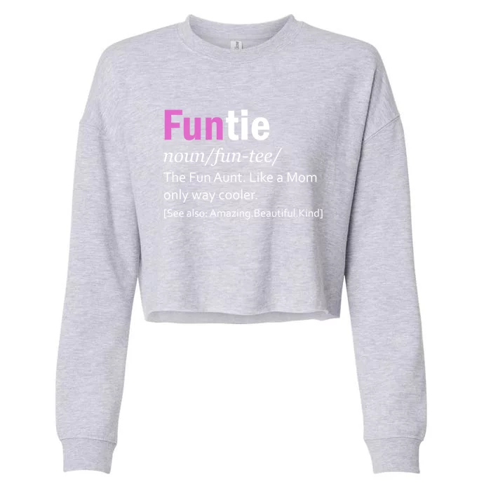 Funtie Definition Of A Fun Auntie Or Aunt Cooler Than A Mom Cool Gift Cropped Pullover Crew