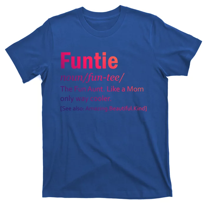 Funtie Definition Of A Fun Auntie Or Aunt Cooler Than A Mom Gift T-Shirt