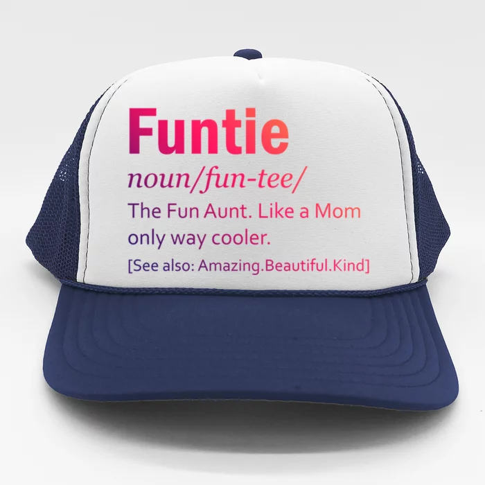 Funtie Definition Of A Fun Auntie Or Aunt Cooler Than A Mom Gift Trucker Hat