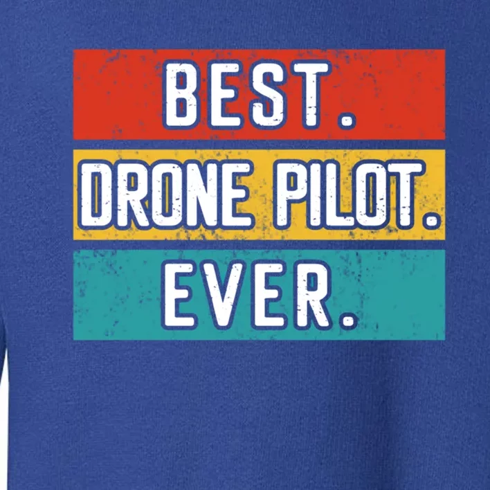 Funny Drone Pilot Flight Drone Retro Best Drone Pilot Ever Great Gift Toddler Sweatshirt