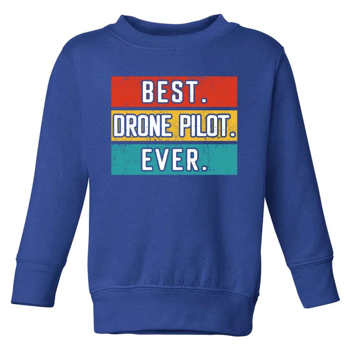 Funny Drone Pilot Flight Drone Retro Best Drone Pilot Ever Great Gift Toddler Sweatshirt