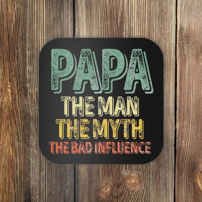 Father's Day Papa The Man The Myth The Bad Influence Coaster