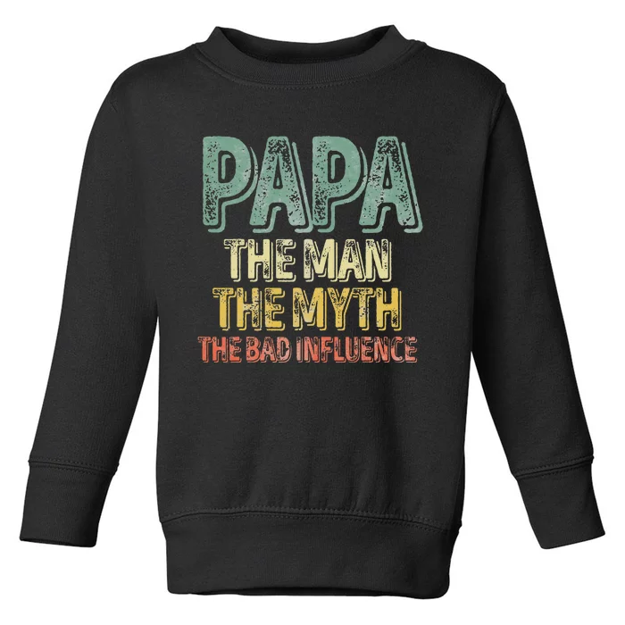 Father's Day Papa The Man The Myth The Bad Influence Toddler Sweatshirt