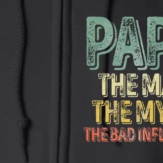 Father's Day Papa The Man The Myth The Bad Influence Full Zip Hoodie