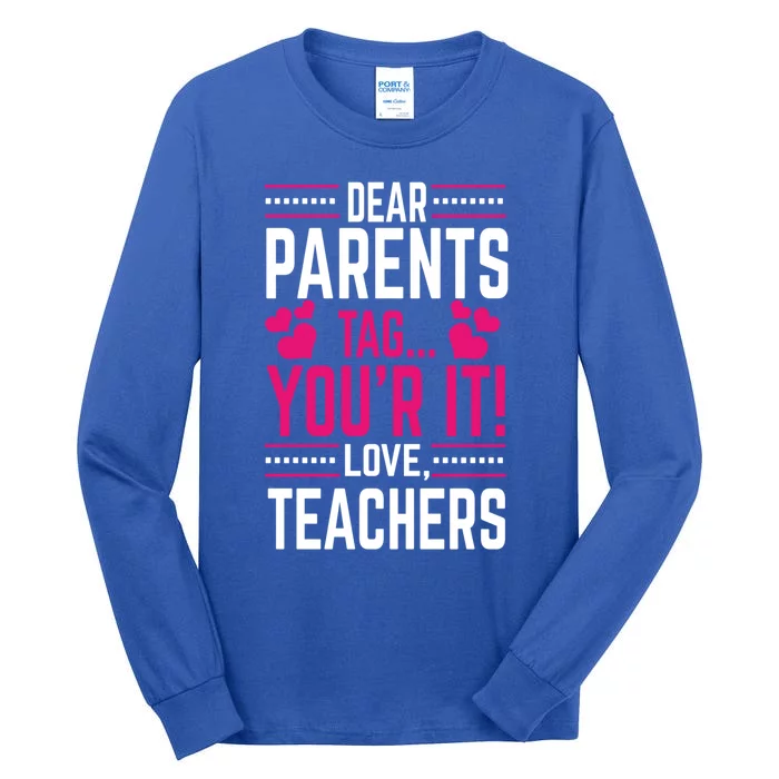 Funny Dear Parents Tag You're It Love Teachers School Design Gift Tall Long Sleeve T-Shirt