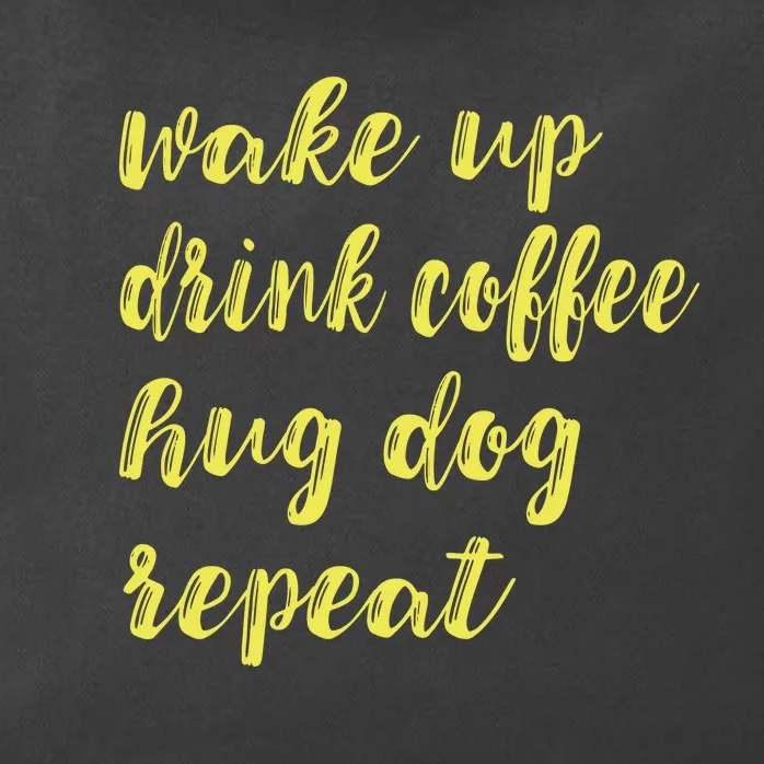 Funny Dog Pet Wake Up Drink Coffee Hug Dog Repeat Zip Tote Bag