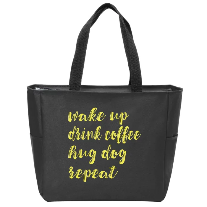 Funny Dog Pet Wake Up Drink Coffee Hug Dog Repeat Zip Tote Bag