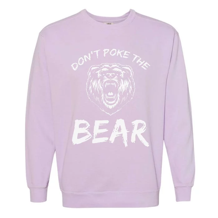 Funny Dont Poke The Bear Hunting Fishing Camping Joke Gift Garment-Dyed Sweatshirt