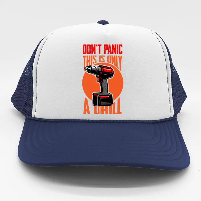 Funny Don't Panic This Is Only A Drill Cordless Drill Lover Gift Trucker Hat