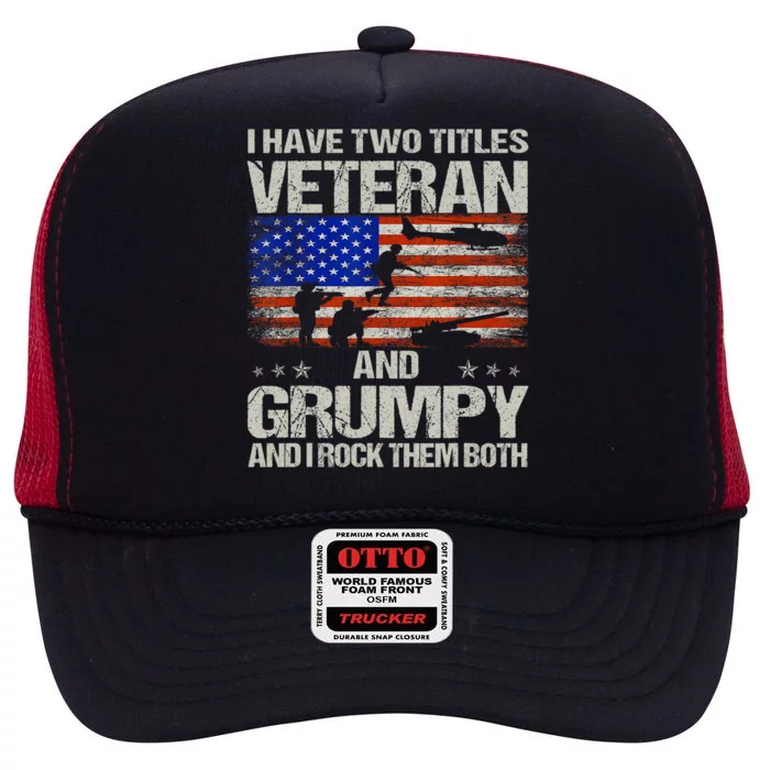 Funny Dad Papa Grandpa I Have Two Titles Veteran And Grumpy Gift High Crown Mesh Trucker Hat