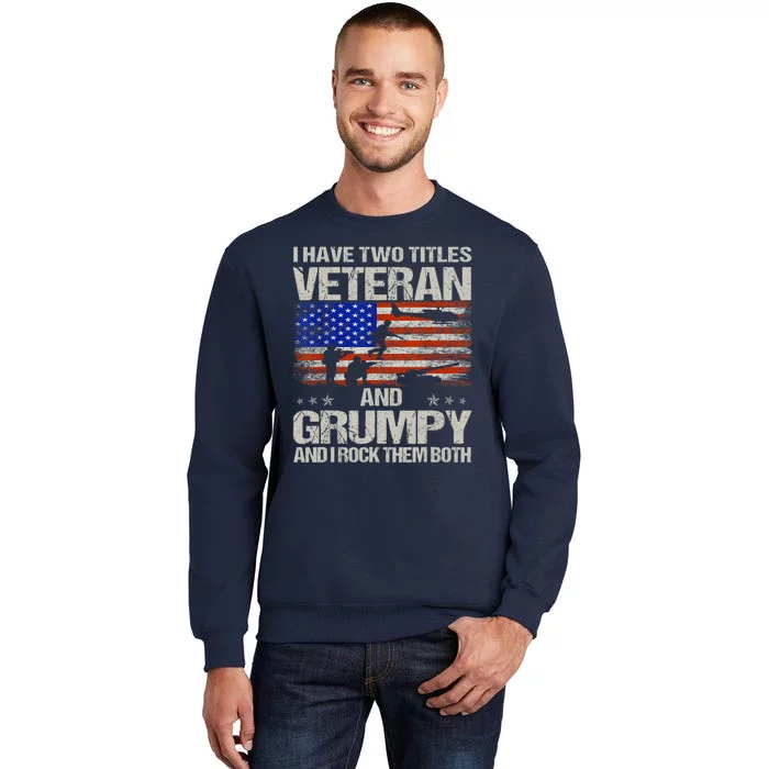 Funny Dad Papa Grandpa I Have Two Titles Veteran And Grumpy Gift Tall Sweatshirt