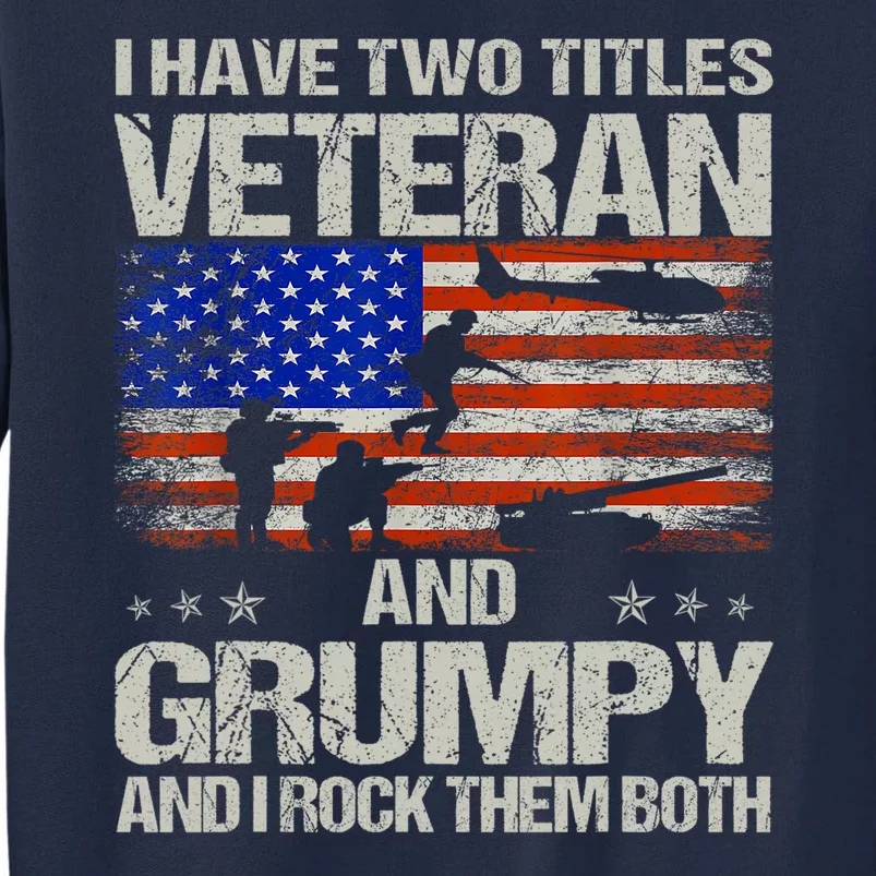 Funny Dad Papa Grandpa I Have Two Titles Veteran And Grumpy Gift Tall Sweatshirt