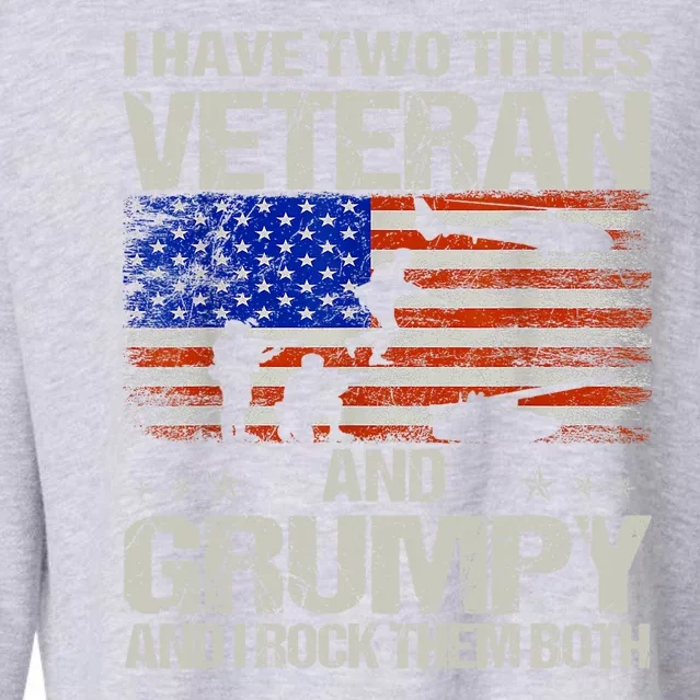 Funny Dad Papa Grandpa I Have Two Titles Veteran And Grumpy Gift Cropped Pullover Crew