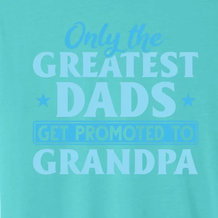 Funny Dad Promoted To Grandpa Best Dads Promoted To Grandpa Meaningful Gift ChromaSoft Performance T-Shirt