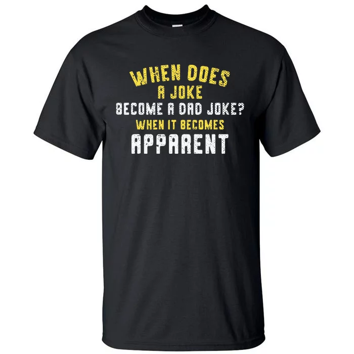 Funny Daddy Puns When Does A Joke Become A Dad Joke Tall T-Shirt