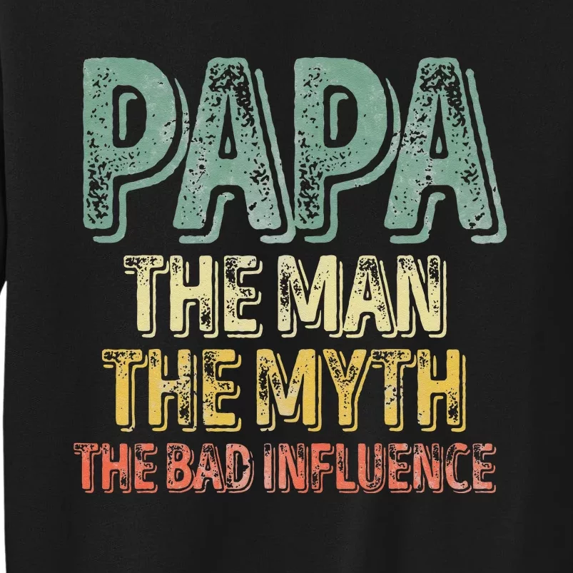 Father's Day Papa The Man The Myth The Bad Influence Sweatshirt