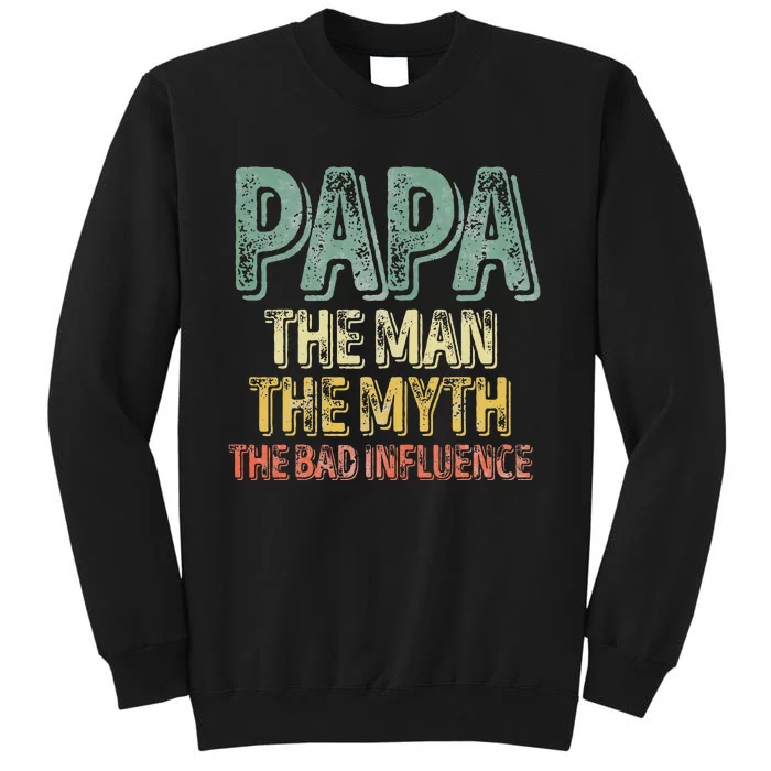 Father's Day Papa The Man The Myth The Bad Influence Sweatshirt