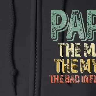 Father's Day Papa The Man The Myth The Bad Influence Full Zip Hoodie