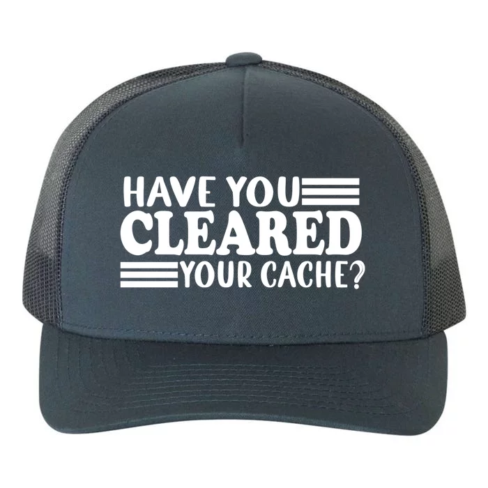 Funny Developer Programmer Coder Have You Cleared Your Cache Funny Gift Yupoong Adult 5-Panel Trucker Hat