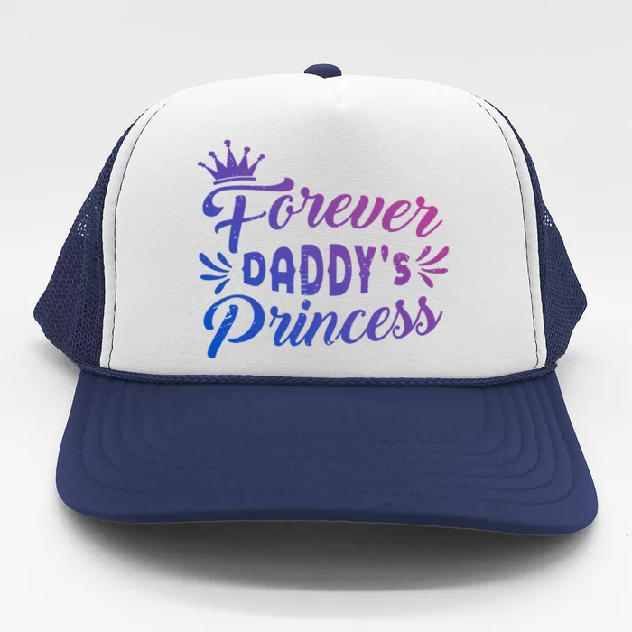 Forever Daddys Princess Cool Fathers Day Cool Gift Trucker Hat