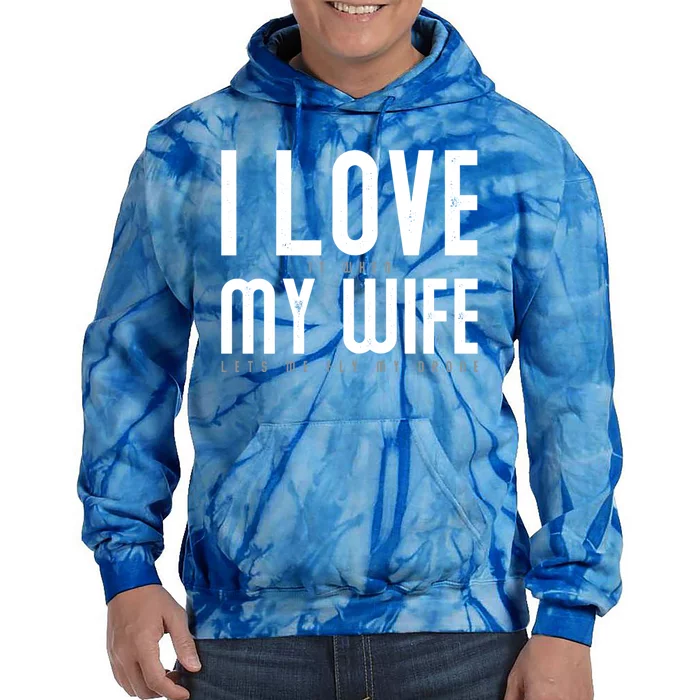 Funny Drone Pilot Husband Design I Love My Wife Drone Pilot Gift Tie Dye Hoodie