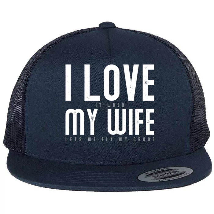 Funny Drone Pilot Husband Design I Love My Wife Drone Pilot Gift Flat Bill Trucker Hat