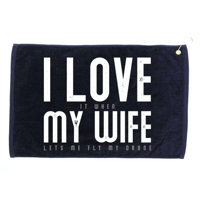 Funny Drone Pilot Husband Design I Love My Wife Drone Pilot Gift Grommeted Golf Towel