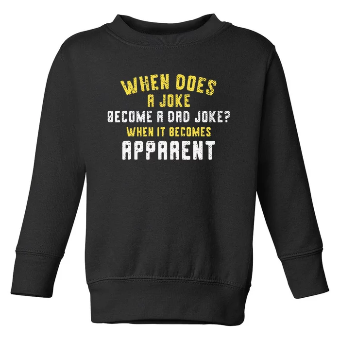 Funny Daddy Puns When Does A Joke Become A Dad Joke Toddler Sweatshirt