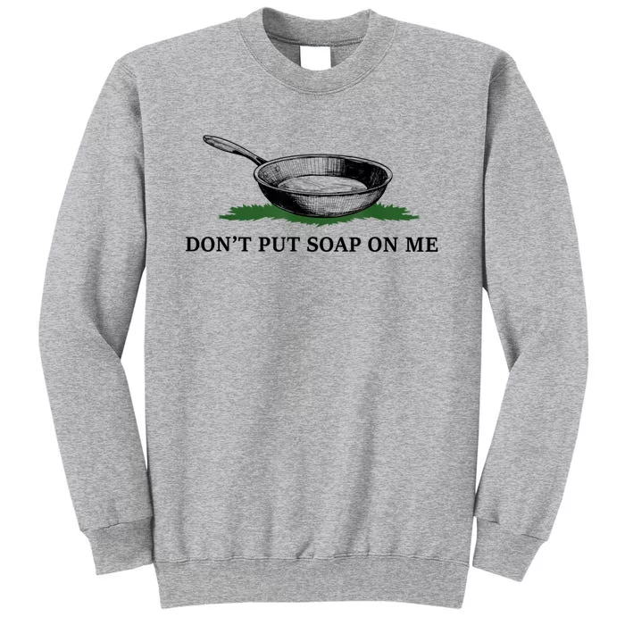 Funny Don’t Put Soap On Me Apparel Tall Sweatshirt