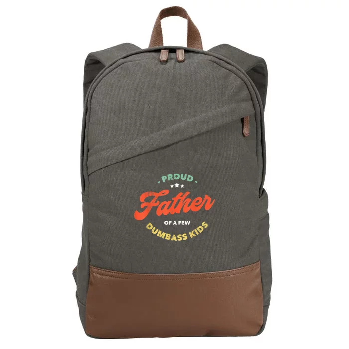 Father Dadddy Proud Father Of A Few Dumbass Fathers Day Cotton Canvas Backpack