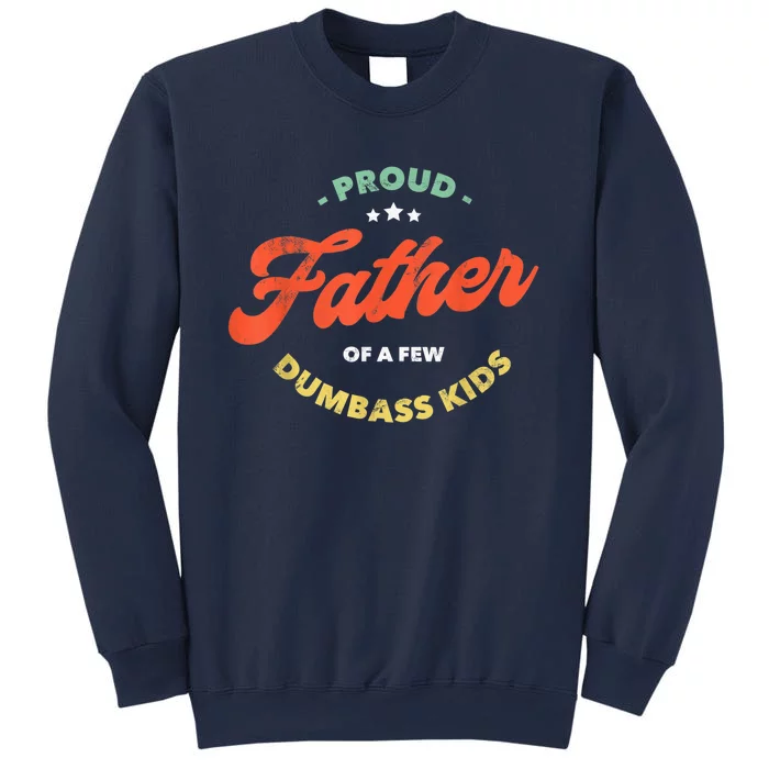 Father Dadddy Proud Father Of A Few Dumbass Fathers Day Sweatshirt