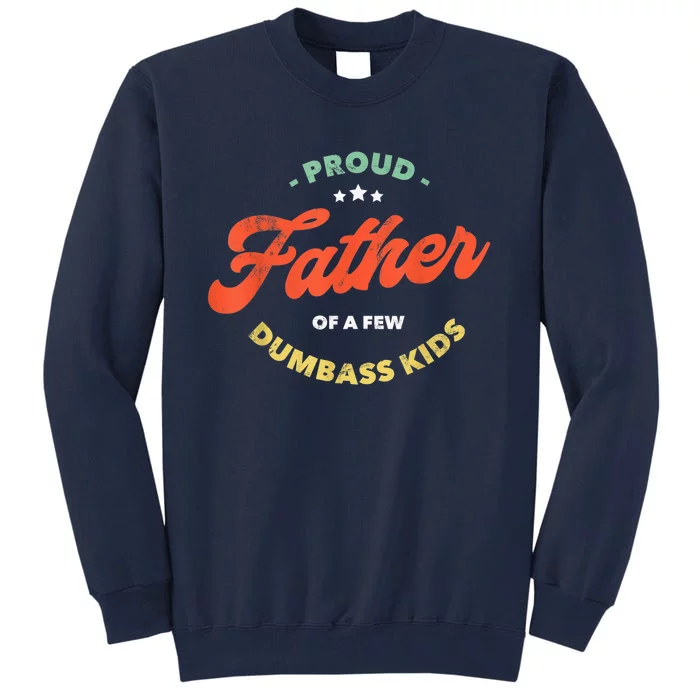 Father Dadddy Proud Father Of A Few Dumbass Fathers Day Tall Sweatshirt