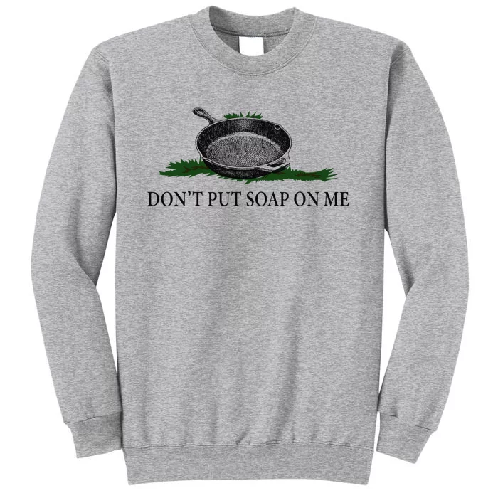 Funny Don't Put Soap On Me Apparel Tall Sweatshirt