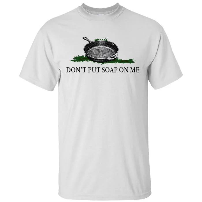 Funny Don't Put Soap On Me Apparel Tall T-Shirt