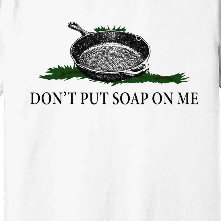 Funny Don't Put Soap On Me Apparel Premium T-Shirt