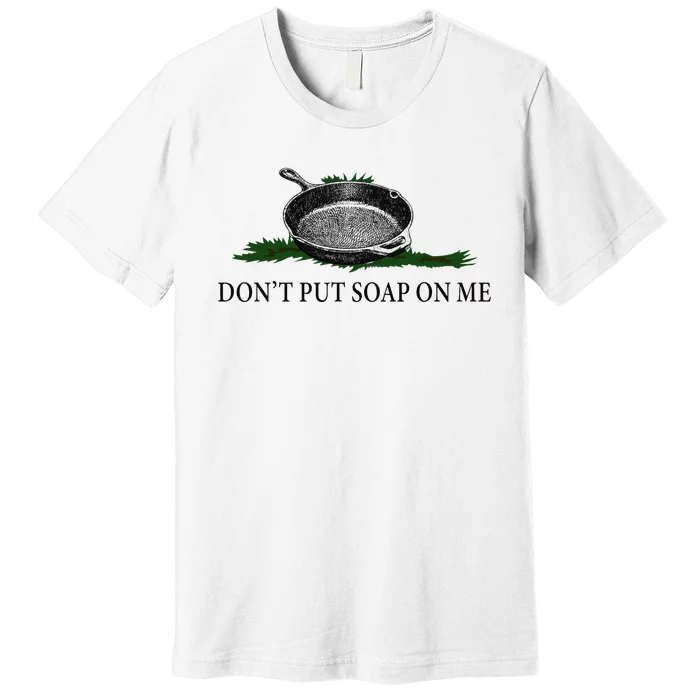 Funny Don't Put Soap On Me Apparel Premium T-Shirt