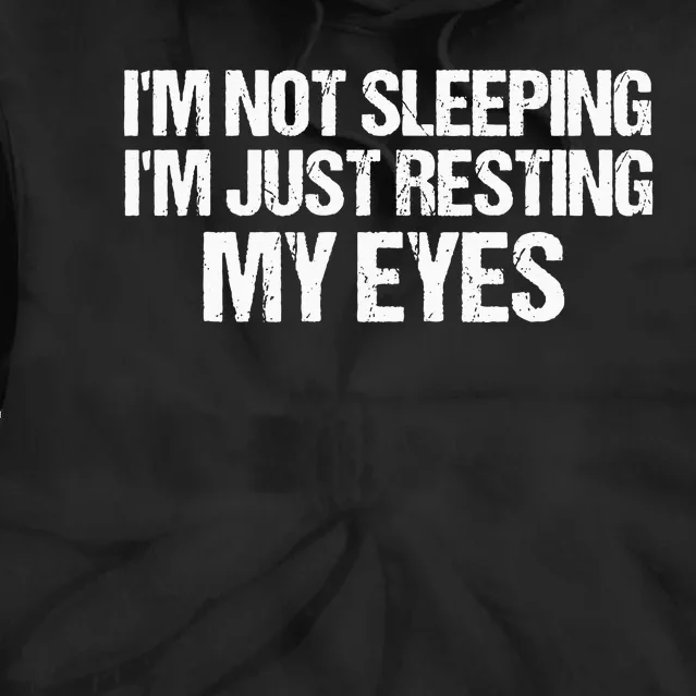 Funny Dad Quote I Am Not Sleeping I'm Just Resting My Eyes Tie Dye Hoodie