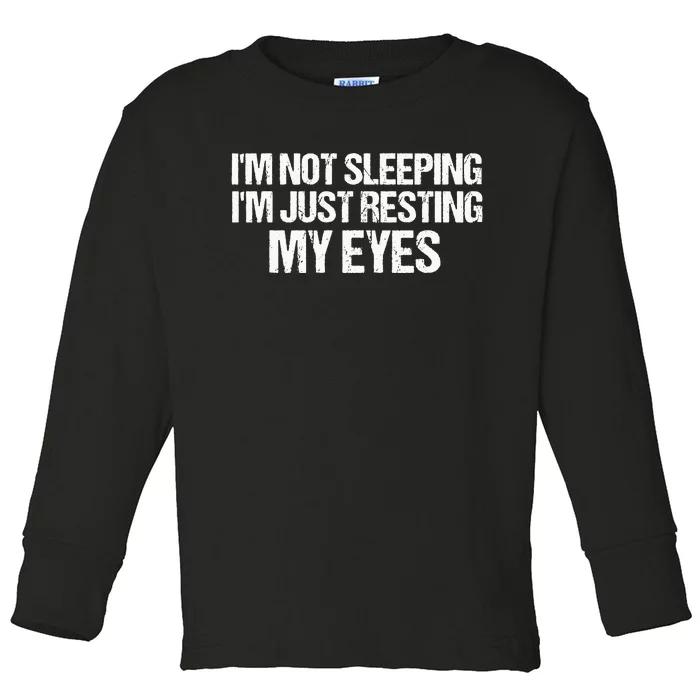 Funny Dad Quote I Am Not Sleeping I'm Just Resting My Eyes Toddler Long Sleeve Shirt