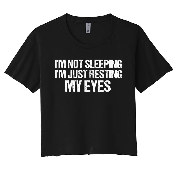 Funny Dad Quote I Am Not Sleeping I'm Just Resting My Eyes Women's Crop Top Tee