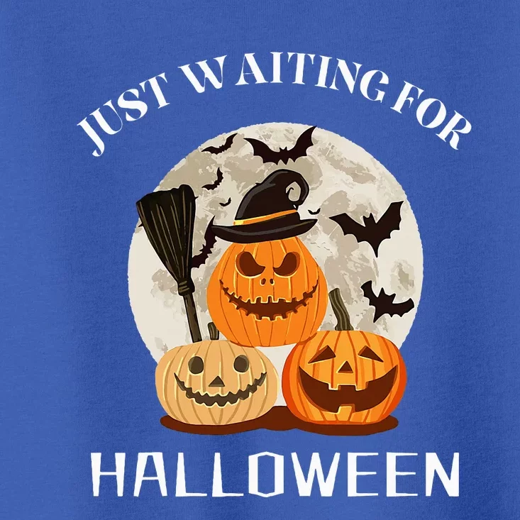 Funny Desgin Quote Just Waiting For Halloween Pumpkins Toddler T-Shirt