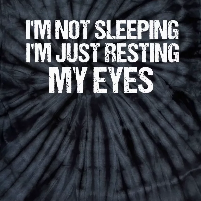 Funny Dad Quote I Am Not Sleeping Im Just Resting My Eyes Tie-Dye T-Shirt