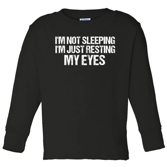 Funny Dad Quote I Am Not Sleeping Im Just Resting My Eyes Toddler Long Sleeve Shirt